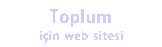 Toplum i&ccedil;in